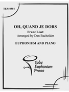 Oh Quand je Dors by Liszt Franz - Bachelder Dan - for EuphoniumSolo