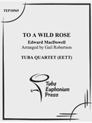 To a Wild Rose by MacDowell Edward - Robertson Gail - for Tuba / Euphonium Quartet