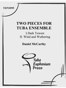 Two Pieces for Tuba/Euphonium Ensemble: Dark Towers Wind and Wuthering by McCarthy Daniel for Tuba Ens.