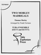 Two Morley Madrigals by Morley Thomas - Ferriano Frank - for Tuba / Euphonium Quartet