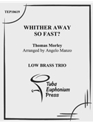 Whither Away so Fast? by Morley Thomas - Manzo Angelo - for Low Brass Trio