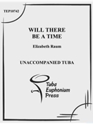 Will There Be A Time by Raum Elizabeth for Tuba Solo