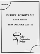 Father Forgive Them by Robinson Keith for Tuba Ens.