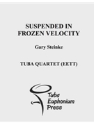 Suspended in Frozen Velocity by Steinke Greg for Tuba / Euphonium Quartet