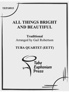 All Things Bright and Beautiful by Traditional - Robertson Gail - for Tuba / Euphonium Quartet