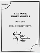 Four Troubadours The by Uber David for Tuba / Euphonium Quartet
