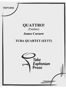 Quattro! by Curnow James for Tuba / Euphonium Quartet
