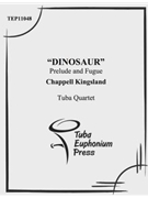 Dinosaur Prelude and Fugue by Kingsland Chappell for Tuba / Euphonium Quartet