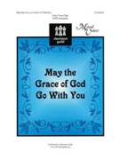May The Grace Of God Go With You by Page Anna Laura for SATB