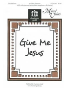 Give Me Jesus by - Patterson Mark - for SATB