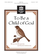 To Be A Child Of God by Pote Allen for Unison