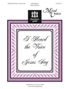 I Heard The Voice Of Jesus Say by Helgen John for SAB