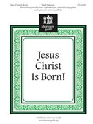 Jesus Christ Is Born by Patterson Mark for Unison/2-Part