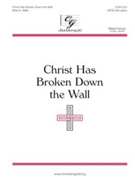 Christ Has Broken Down The Wall by Miller Mark for SATB