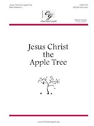 Jesus Christ The Apple Tree by Patterson Mark for SAB
