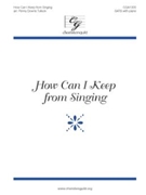 How Can I Keep From Singing by - Tullock Penny - for SATB
