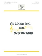 I'm Gonna Sing with Over My Head by - Taylor Terry - for 2-Part