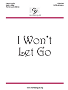 I Won't Let Go by Miller Mark A for SATB and Piano