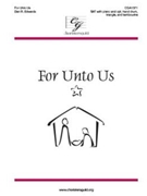 For Unto Us by Edwards Dan R for SAT Piano
