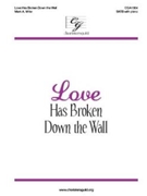 Love Has Broken Down the Wall by Miller Mark A for SATB and Piano