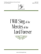 I Will Sing of the Mercies of the Lord Forever by Rasbach David for SATB and Piano