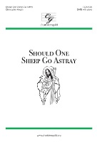 Should One Sheep Go Astray by Hogan Christopher for SATB and Piano