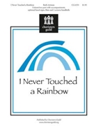I Never Touched A Rainbow by Artman Ruth for 2-Part