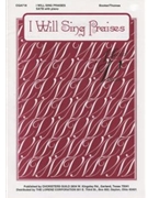I Will Sing Praises by for SATB