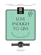 Love Enough to Give by for UniSATB