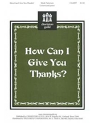 How Can I Give You Thanks by Patterson Mark for Unison