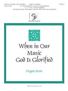 When in Our Music God Is Glorified by - Moklebust Cathy - for Org Sco