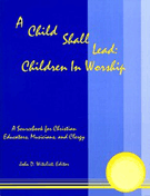 Child Shall Lead: Children In Worship by Witvliet John for Text