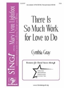 There Is So Much Work for Love to Do by Gray Cynthia for SSA and Piano