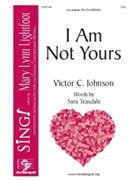 I Am Not Yours by Johnson Victor C Sara Teasdale for SSA and Piano