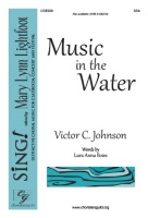 Music in the Water by Johnson Victor C for SATB and Piano