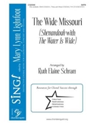 Wide Missouri - Shenandoah with Water is Wide by - Schram Ruth Elaine - for SATB and Piano (Trad Folk Songs)
