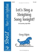Let's Sing a Sleighing Song Tonight by Gilpin Greg for 2-Part and Piano