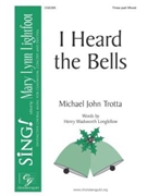 I Heard the Bells by Trotta Michael John Henry W Longfellow for 3-Part Mixed and Piano