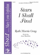 Stars I Shall Find by Gray Ruth Morris for SAB