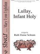Lullay Infant Holy by - Schram Ruth Elaine - for SATB and Piano