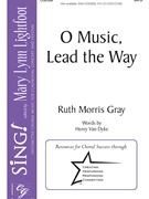 O Music Lead the Way by Gray Ruth Morris Henry Van Dyke for SATB and Piano