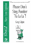 Please Don't Sing Another Fa La La by Gilpin Greg for SATB