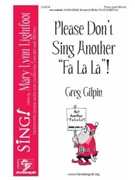 Please Don't Sing Another Fa La La by Gilpin Greg for SAB