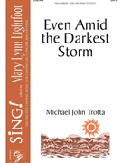 Even Amid the Darkest Storm by Trotta Michael John for SATB and Piano