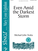 Even Amid the Darkest Storm by Trotta Michael John for 3-Part Mixed and Piano