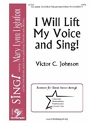 I Will Lift My Voice and Sing by Johnson Victor C for SATB