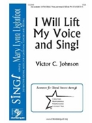 I Will Lift My Voice and Sing by Johnson Victor C for SSA