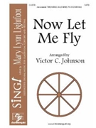 Now Let Me Fly by - Johnson Victor C - for SATB