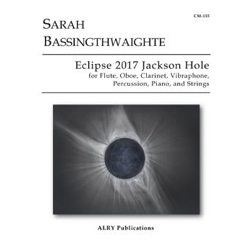 Eclipse 2017 Jackson Hole for Flute, Oboe, Clarinet, Vibraphone, Percussion, Piano and Strings