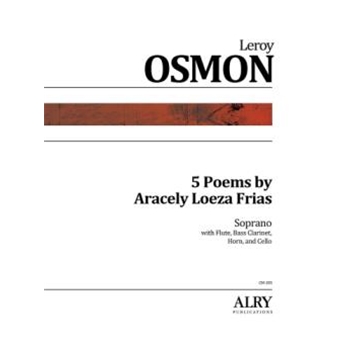 5 Poems by Aracely Loeza Frias for Soprano, Flute, Bass Clarinet, Horn and Cello